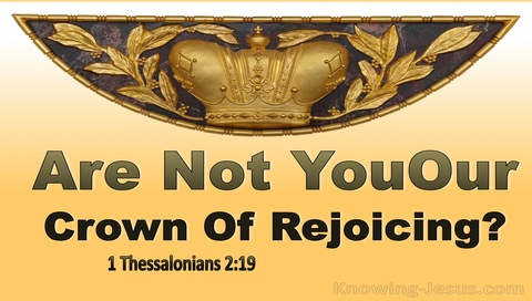 1 Thessalonians 2:19 Are Not You Our Crown Of Rejoicing (yellow)